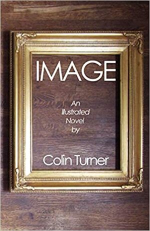 IMAGE: An Illustrated Novel by D.C. Morrister, Colin Turner