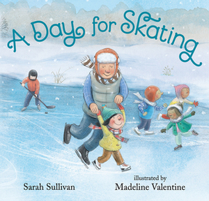 A Day for Skating by Madeline Valentine, Sarah Sullivan