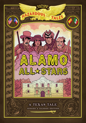 Alamo All-Stars: Bigger & Badder Edition (Nathan Hale's Hazardous Tales #6) by Nathan Hale