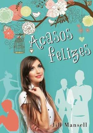 Acasos Felizes by Jill Mansell