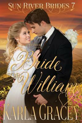 Mail Order Bride - A Bride for William: Sweet Clean Historical Western Mail Order Bride inspirational Romance by Karla Gracey