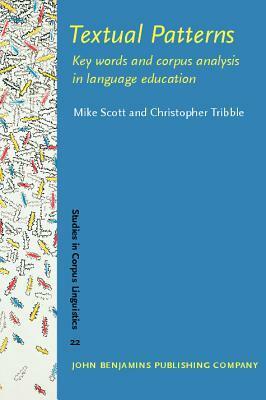 Textual Patterns: Key Words and Corpus Analysis in Language Education by Christopher Tribble, Mike Scott