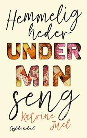 Hemmeligheder under min seng by Katrine Juel, Alette Bertelsen