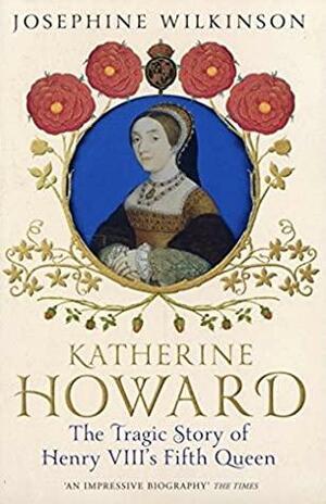 Katherine Howard by Josephine Wilkinson