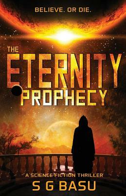 The Eternity Prophecy: A Science Fiction Thriller by S.G. Basu