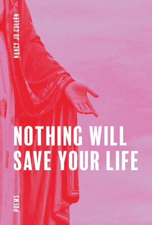 Nothing Will Save Your Life by Nancy Jo Cullen