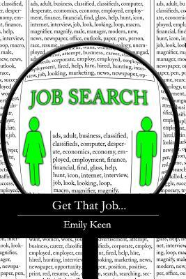 Get That Job...: I Show You How Easy It Is To Craft a Professional Resume, Handle Interview Questions and Secure Your Dream Job quickly by Emily Keen