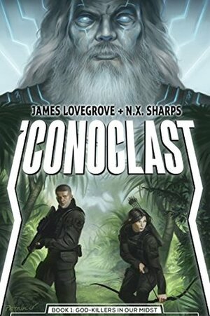 Iconoclast: God-killers in Our Midst by James Lovegrove, N.X. Sharps