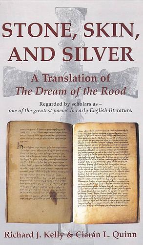 Stone, Skin and Silver. A translation of The Dream of the Rood by Ciarán L. Quinn, Richard J. Kelly