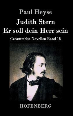 Judith Stern / Er soll dein Herr sein: Gesammelte Novellen Band 18 by Paul Heyse