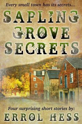 Sapling Grove Secrets: Four Surprising Short Stories by Errol Hess