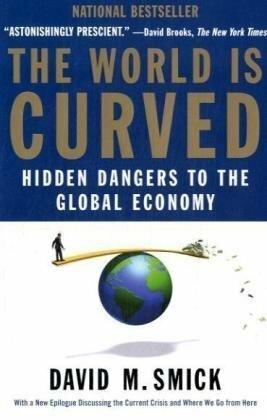The World Is Curved: Hidden Dangers to the Global Economy by David M. Smick