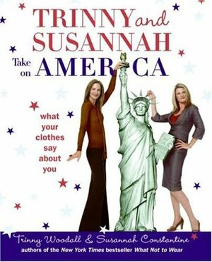 Trinny and Susannah Take on America: What Your Clothes Say About You by Susannah Constantine, Trinny Woodall