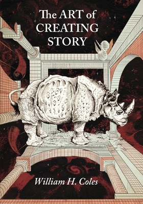 The Art of Creating Story by William H. Coles