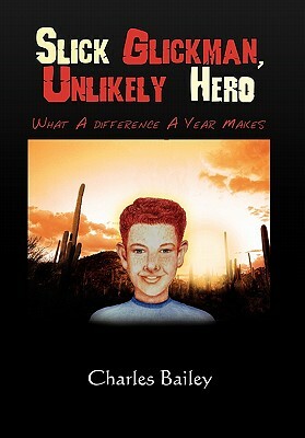 Slick Glickman, Unlikely Hero by Charles Bailey