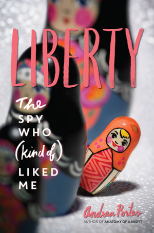 Liberty: The Spy Who (Kind of) Liked Me by Andrea Portes, Joel Silverman