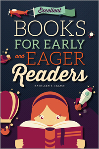 Excellent Books for Early and Eager Readers by Kathleen T. Isaacs