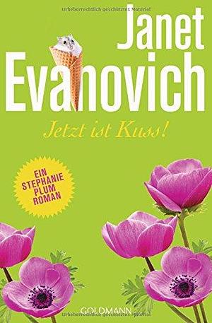 Jetzt ist Kuss!: Ein Stephanie-Plum-Roman 23 by Janet Evanovich, Janet Evanovich