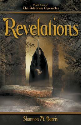 Adearian Chronicles - Book 2 - Revelations by Shannon Harris