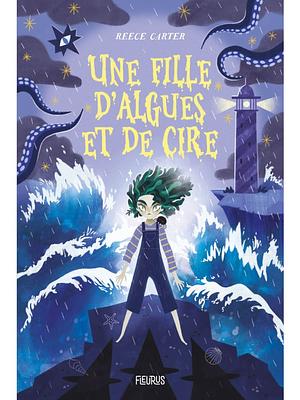 Une fille d'algues et de cire by Reece Carter