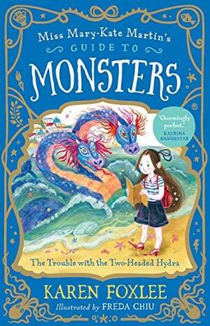 The Trouble with the Two-Headed Hydra: Miss Mary-Kate Martin's Guide to Monsters 2 (Miss Mary-Kate Martin's Guide to Monsters) by Karen Foxlee