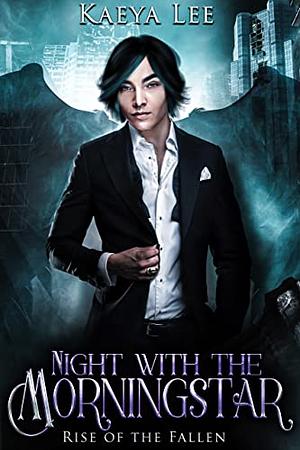 Night with the Morningstar: Rise of the Fallen Prequel by Kaeya Lee, Kaeya Lee, Lissa Kasey