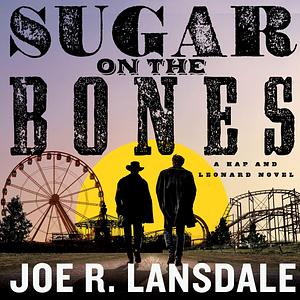 Sugar on the Bones by Joe R. Lansdale