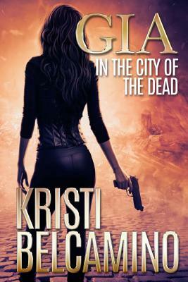 Gia in the City of the Dead by Kristi Belcamino