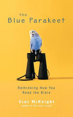 The Blue Parakeet: Rethinking How You Read the Bible by Scot McKnight