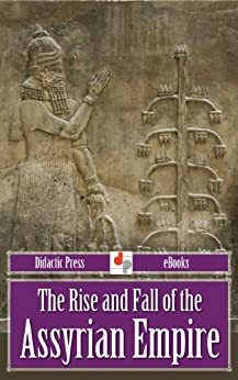 The Rise and Fall of the Assyrian Empire by Zénaïde A. Ragozin
