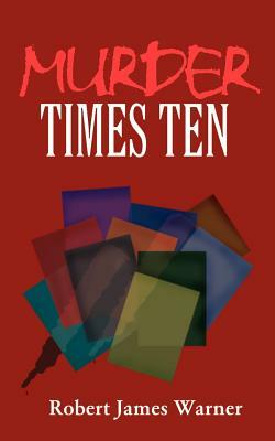 Murder Times Ten by Robert Warner