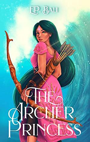 The Archer Princess by E.P. Bali