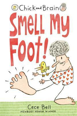 Chick and Brain: Smell My Foot! by Cece Bell