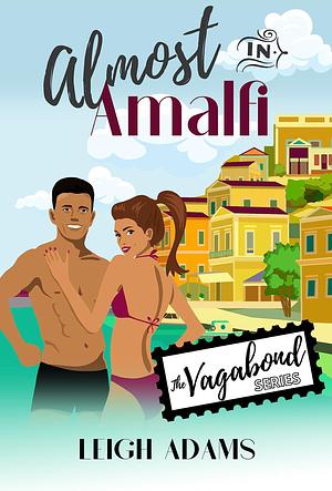 Almost In Amalfi: The Vagabond Series by Leigh Adams, Leigh Adams