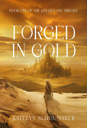 Forged in Gold by Katelyn Schoumaker