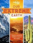 Our Extreme Earth: Explore Amazing Habitats Around the World by Anne Rooney