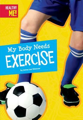 My Body Needs Exercise by Jenna Lee Gleisner