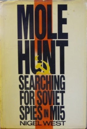 Molehunt: The Hunt for the Soviet Spy Inside MI5 by Nigel West