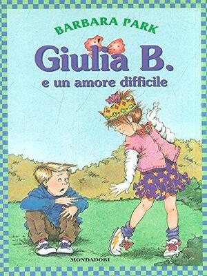 Giulia B. e un amore difficile by Barbara Park