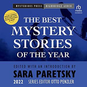 The Mysterious Bookshop Presents the Best Mystery Stories of the Year 2022 by Joseph S. Walker, Jerome Charyn, Annie Reed, Ginny Swart, Colin Barrett, Otto Penzler, Otto Penzler, Sean Marciniak, Keith Lee Morris, Stefon Mears, Ellen Tremiti, Michael Connelly, Anna Scotti, Gwen Mullins, Susan Frith, Doug Allyn, Colson Whitehead, Joyce Carol Oates, Jo Nesbø, Michael Wiley, Sara Paretsky, Sara Paretsky, Kristine Kathryn Rusch, Tom Larsen