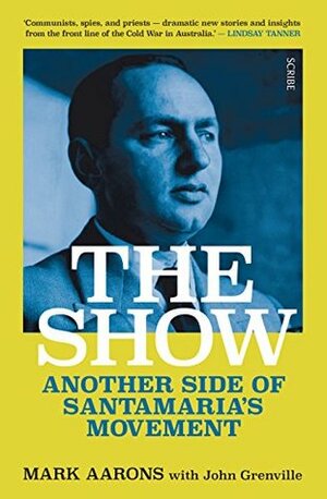 The Show: Another Side of Santamaria's Movement by Mark Aarons, John Grenville