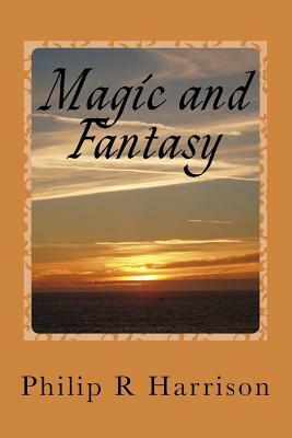 Magic and Fantasy by Philip R. Harrison