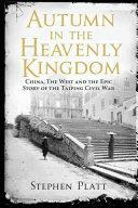 Autumn in the Heavenly Kingdom: China, the West, and the Epic Story of the Taiping Civil War by Stephen R. Platt