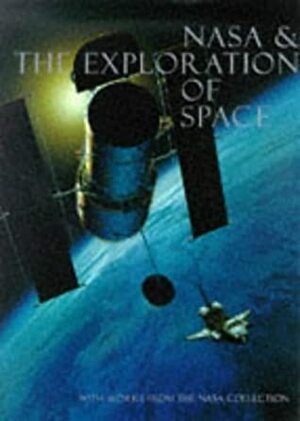 Nasa And The Exploration Of Space: With Works From The Nasa Art Collection by Roger D. Launius