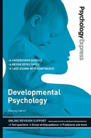 Psychology Express: Developmental Psychology (Undergraduate Revision Guide) by Dominic Upton, Penney Upton