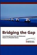 Bridging the Gap: Connecting Christian Faith and Professional Practice by Pieter Vos, Johan Hegeman, Bram De Muynck