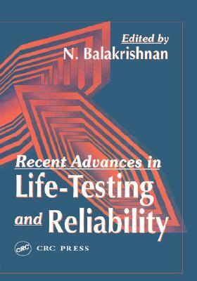 Recent Advances in Life-Testing and Reliability by N. Balakrishnan