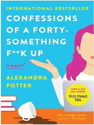 Confessions of a Forty-Something F**k Up by Alexandra Potter