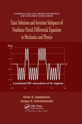 Exact Solutions and Invariant Subspaces of Nonlinear Partial Differential Equations in Mechanics and Physics by Victor A. Galaktionov, Sergey R. Svirshchevskii