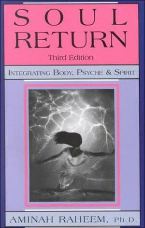 Soul Return: Integrating Body, Psyche &amp; Spirit by Aminah Raheem, Barbara Hoberman Levine